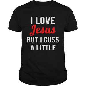 I Love Jesus But I Cuss A Little Shirt